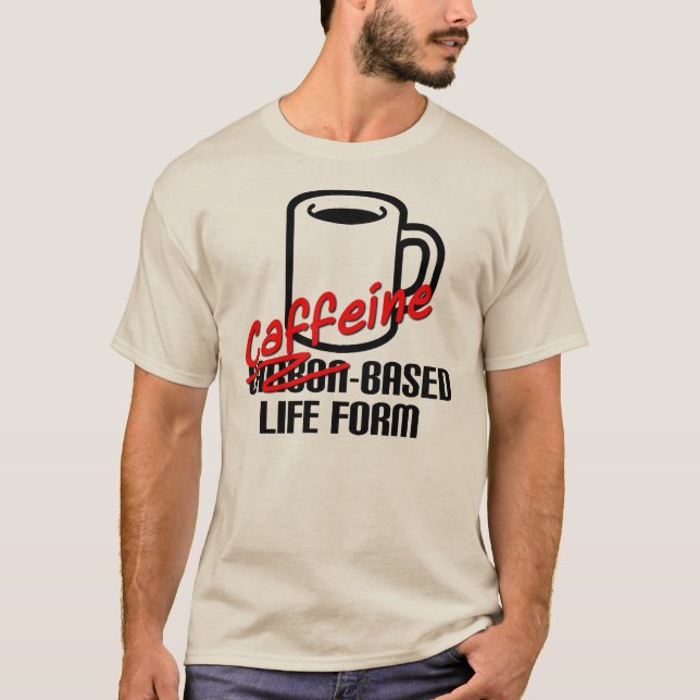 Camiseta Caffeine Based Life Form Funny Coffee T-Shirt (Anverso)