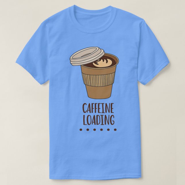 Camiseta Caffeine Cargando Funny Caffeine Addict Cita (Diseño del anverso)