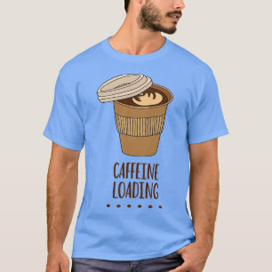 Camiseta Caffeine Cargando Funny Caffeine Addict Cita