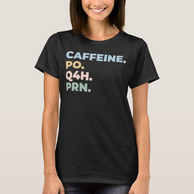Camiseta Caffeine Po Q4h Prn - enfermera divertida (Anverso)