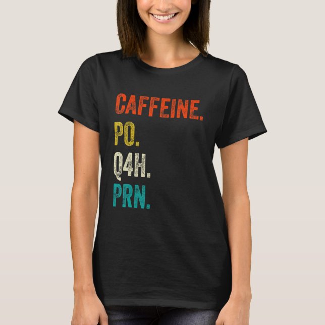 Camiseta Caffeine Po Q4h Prn Shirt Funny Nurse Nursing Vint (Anverso)