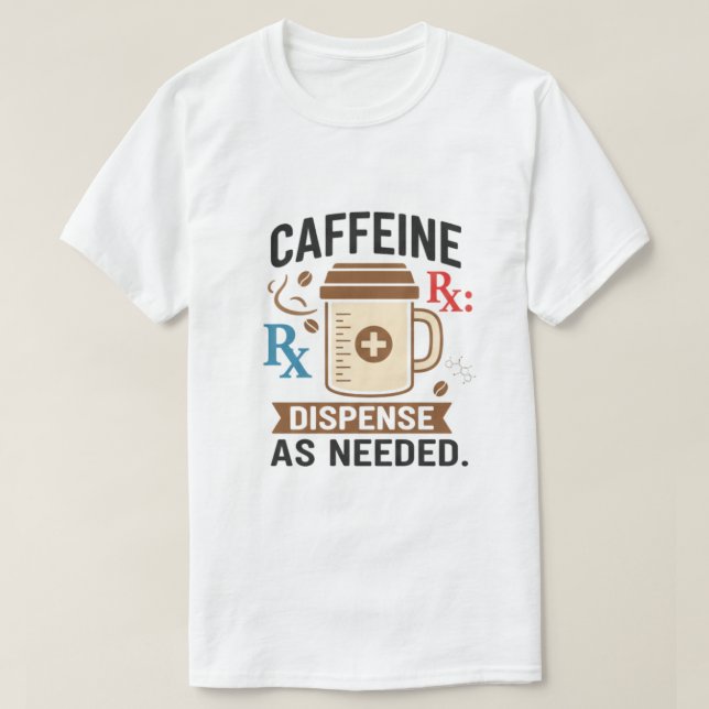 Camiseta Caffeine Rx Dispense As Needed (Diseño del anverso)