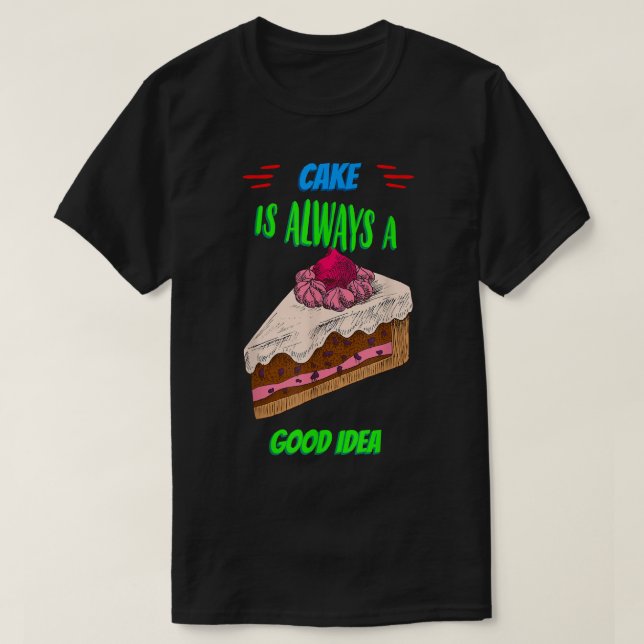 Camiseta Cake Is A Good Idea Baking Saying Sarcastic  (Diseño del anverso)