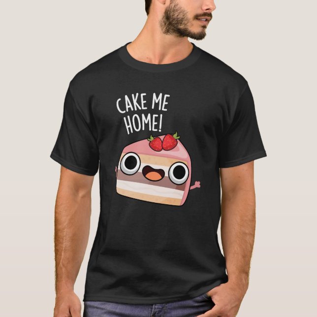 Camiseta Cake Me Home Funny Food Pun Dark BG (Anverso)