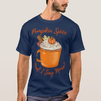 Camiseta Calabaza de especias latte Necesito decir más otoñ