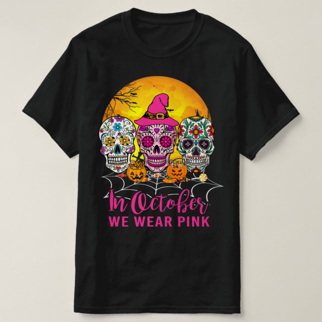Camiseta Calaveras De Azúcar En Octubre Usamos Cáncer De Ma (Diseño del anverso)