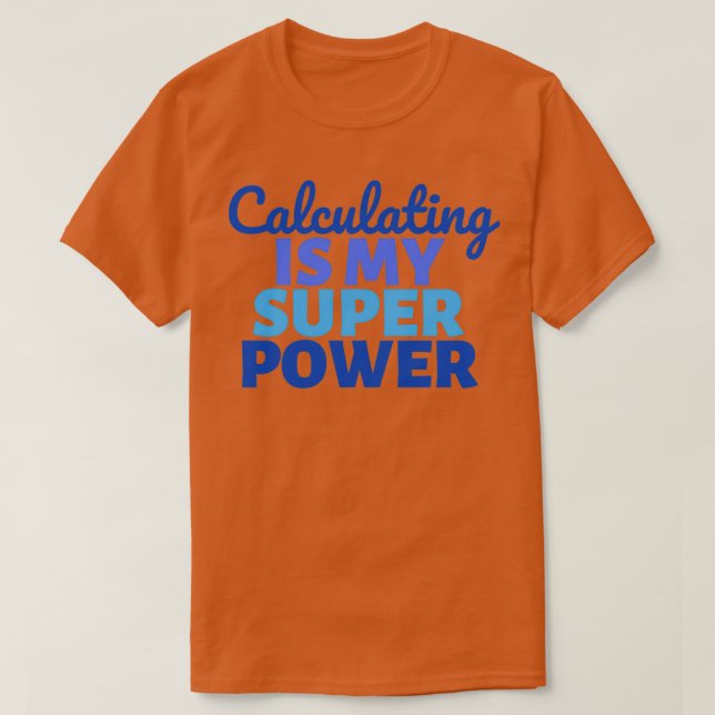 Camiseta Calcular es mi Super Power 1 (Diseño del anverso)