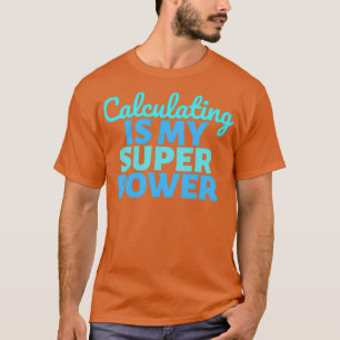 Camiseta Calcular es mi superpotencia