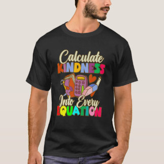 Camiseta Calculate Kindness Into Every Equation Mathematici