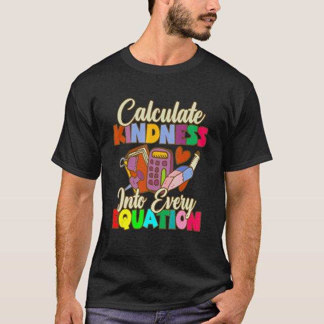 Camiseta Calculate Kindness Into Every Equation Mathematici (Anverso)