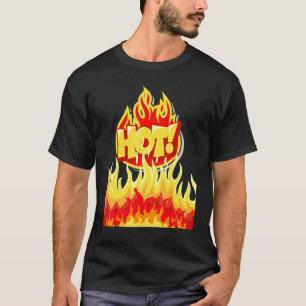 Camiseta Caliente Rodeado De Flamas Porque Es Caliente Y