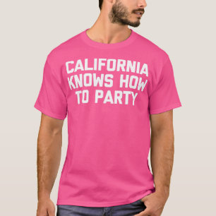 Camiseta California Knows How To Party  funny saying sarcas