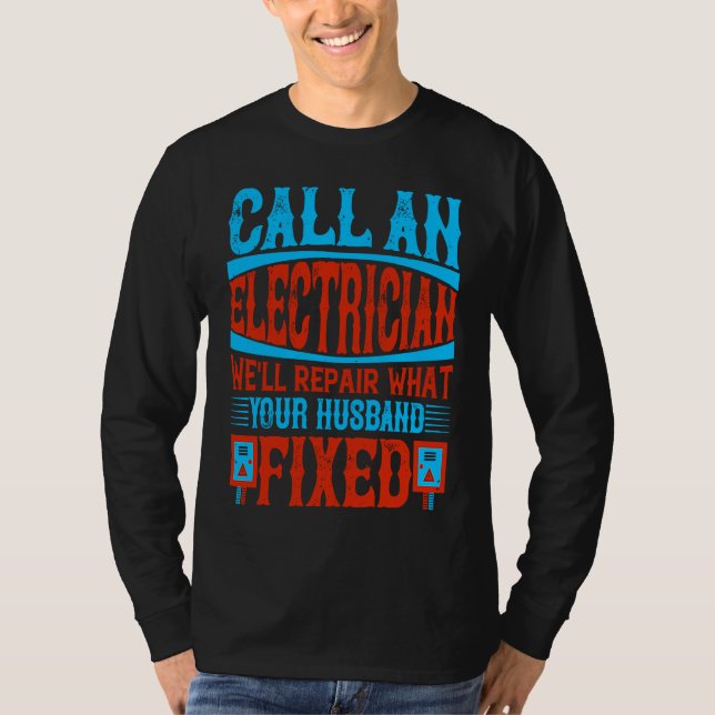 Camiseta Call An Electrician We'll Repair What Your Husband (Anverso)