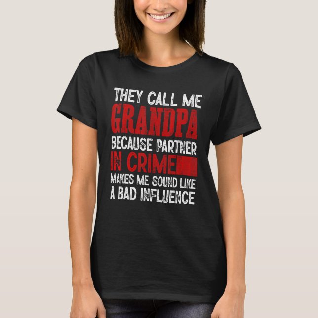 Camiseta Call Me Grandpa Partner Crime Bad Influence For Fa (Anverso)