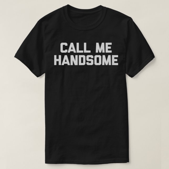 Camiseta Call Me Handsome  funny saying sarcastic novelty c (Diseño del anverso)