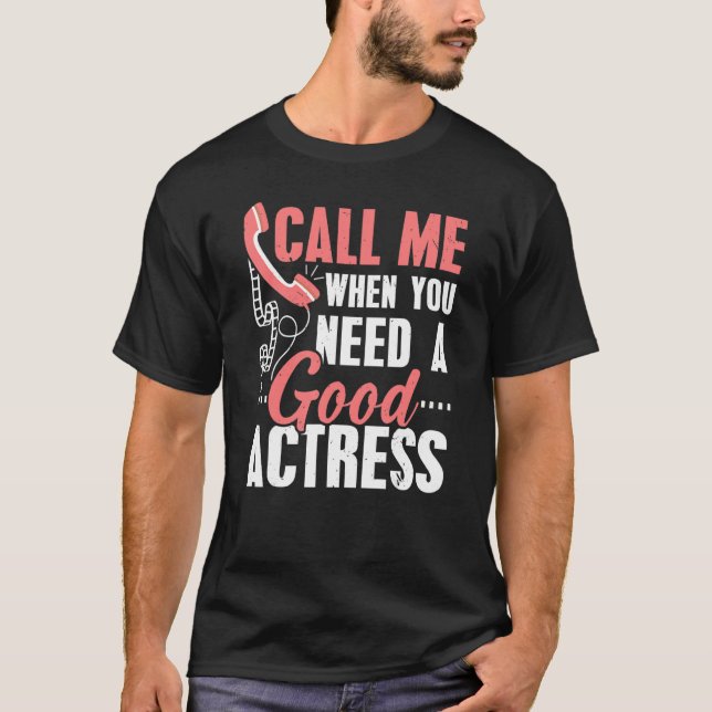 Camiseta Call Me When You Need A Good Actress Performer Art (Anverso)