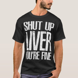 Camiseta Cállate el Hígado Estás Bastante Beber Tee Regalo