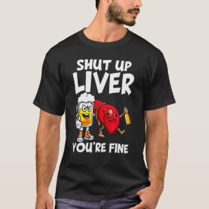 Camiseta Cállate el hígado estás bebiendo alcohol de cervez