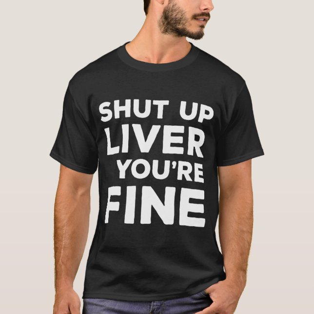 Camiseta Cállate el hígado. Estás bien bebiendo. (Anverso)