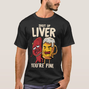 Camiseta Cállate el hígado estás bien bebiendo una cerve