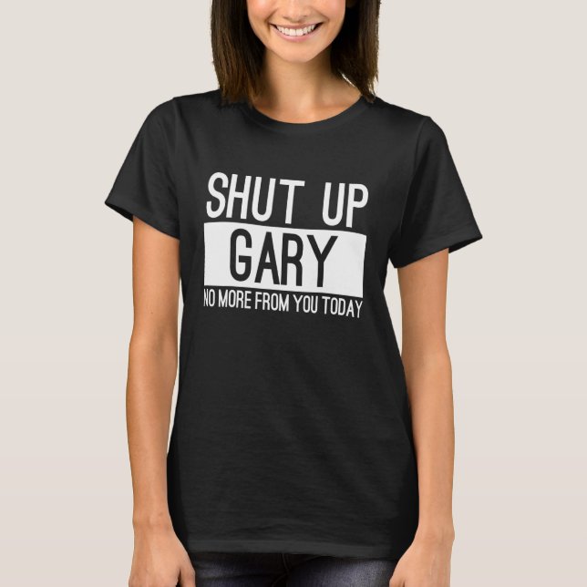Camiseta Cállate Gary No Más De Ti Hoy (Anverso)