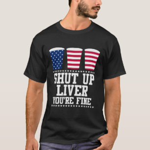 Camiseta Cállate Hígado, Estás Bien Feliz 4 De Julio.