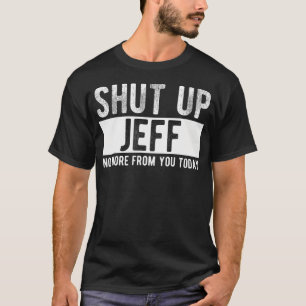 Camiseta Cállate Jeff No Más De Ti Hoy Divertido Nombre Jef