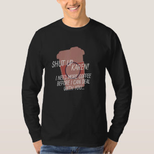 Camiseta Cállate Karen - necesito más café