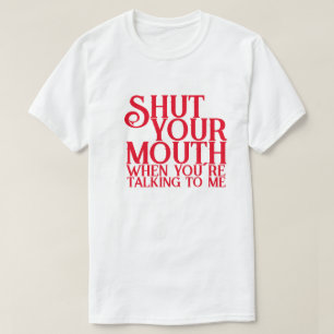 Camiseta Cállate la boca cuando estés hablando conmigo