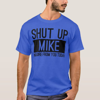Camiseta Cállate Mike Mujer No Más De Ti Hoy Día Divertido 