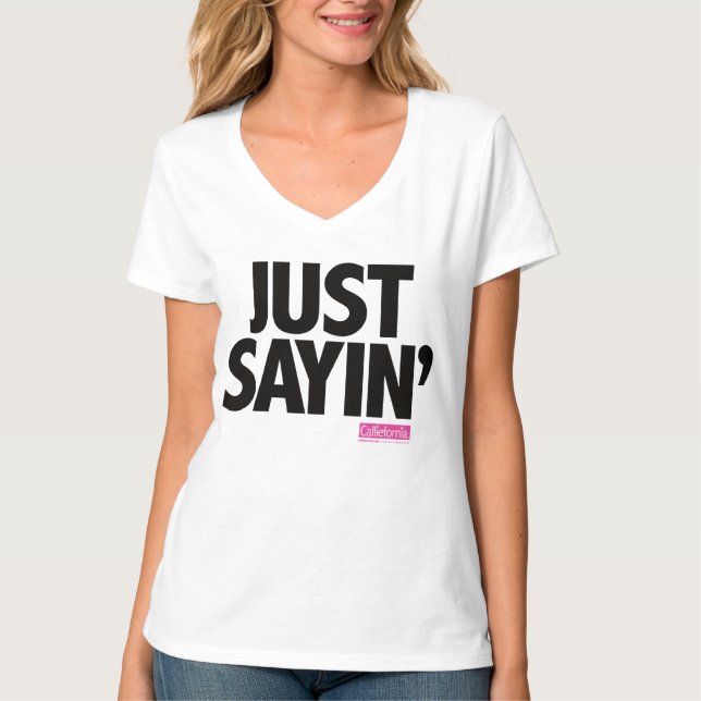 Camiseta Calliefornia™-Just Sayin (Anverso)