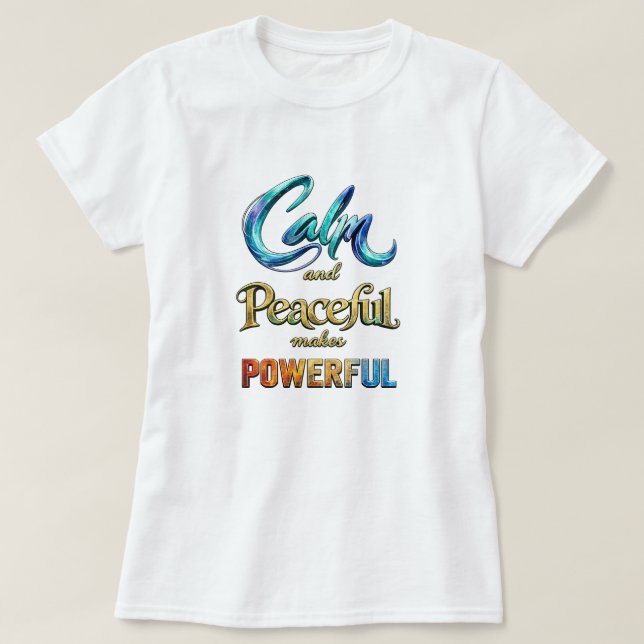 Camiseta Calm and Peaceful makes Powerful (Diseño del anverso)