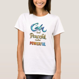 Camiseta Calm and Peaceful makes Powerful
