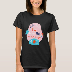 Camiseta Cálmate, he hecho esto con una enfermera quo