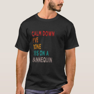 Camiseta Cálmate, he hecho esto en un maniquí el día de la