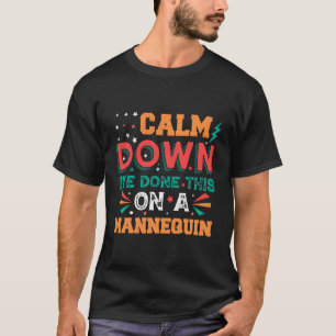 Camiseta Cálmate, Lo He Hecho En Un Nequín.