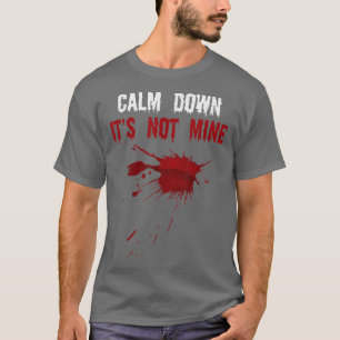Camiseta Cálmate, no es mi miedo la formación de sangre fal