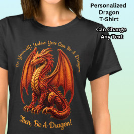 Camiseta Cambia cualquier texto, sé tú mismo o sé Dragón Ro