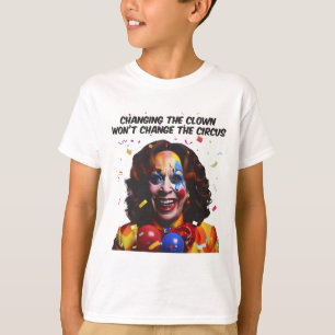 Camiseta Cambiar el payaso no cambiará el circo Kamala