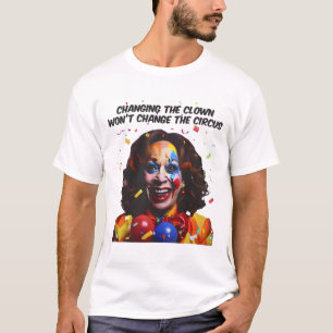 Camiseta Cambiar el payaso no cambiará el circo Kamala