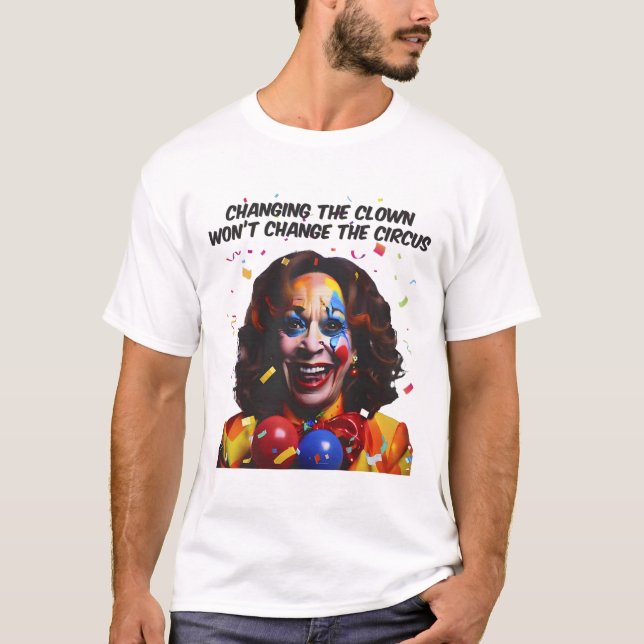 Camiseta Cambiar el payaso no cambiará el circo Kamala (Anverso)