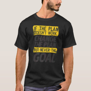 Camiseta Cambiar El Plan Nunca El Objetivo De La Motivación