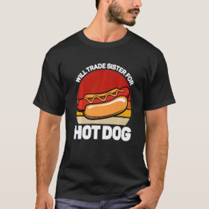 Camiseta ¿Cambiará hermana por hot dog fast food hotdog?