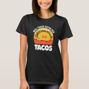 Camiseta ¿Cambiará hermana por tacos comida mexicana rápida