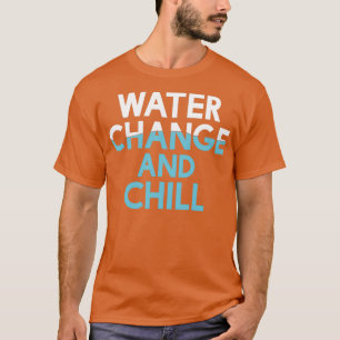 Camiseta Cambio de agua y Chill Funny Acuarium Reef Tank