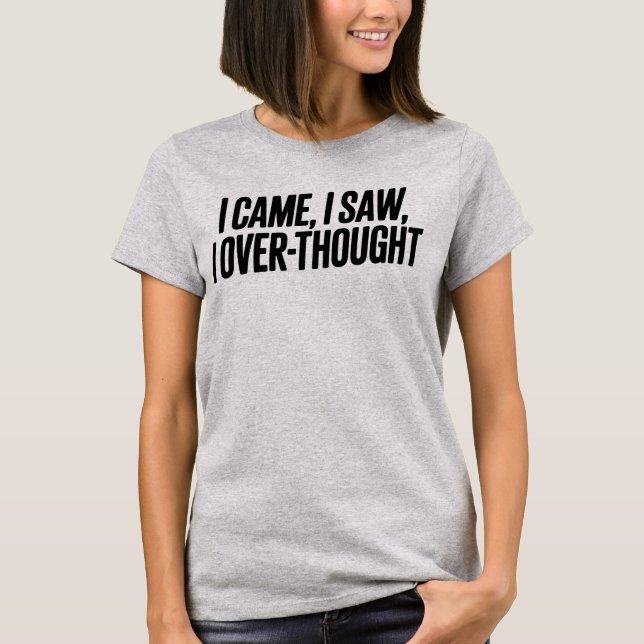 Camiseta Came I Saw I Over-Thought — Funny Minimalist (Anverso)