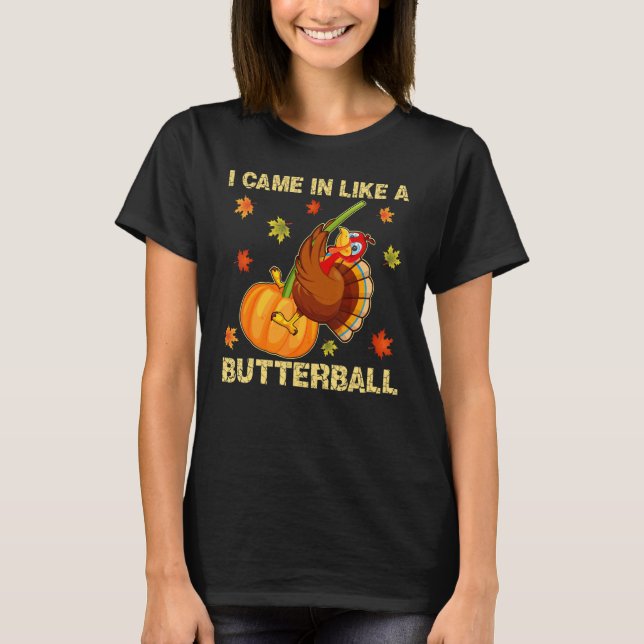 Camiseta Came In Like A Butterball   Thanksgiving Men Women (Anverso)
