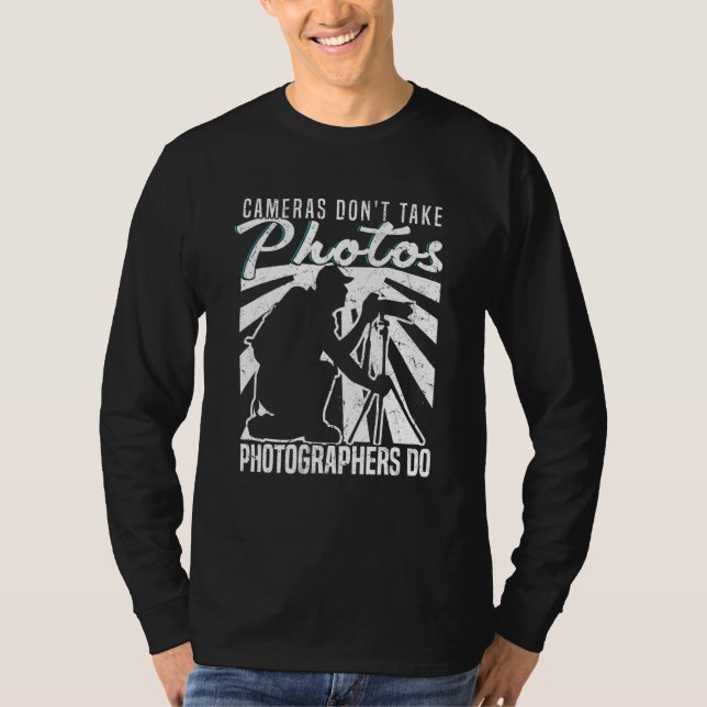 Camiseta Cameras Don't Take Photos Photographers Do Camera  (Anverso)