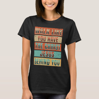 Camiseta Camina Como Si Tuvieras El Cristo Jesús Detrás De