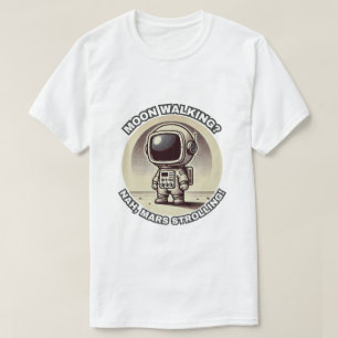 Camiseta ¿Caminando por la Luna? ¡No, Marte paseando! Astro